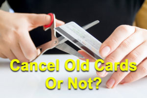 Should You Cancel Any Old Unused Credit Cards? cancel-credit-cardsV3