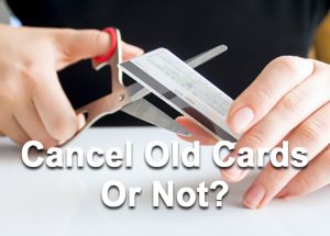 Should You Cancel Any Old Unused Credit Cards?